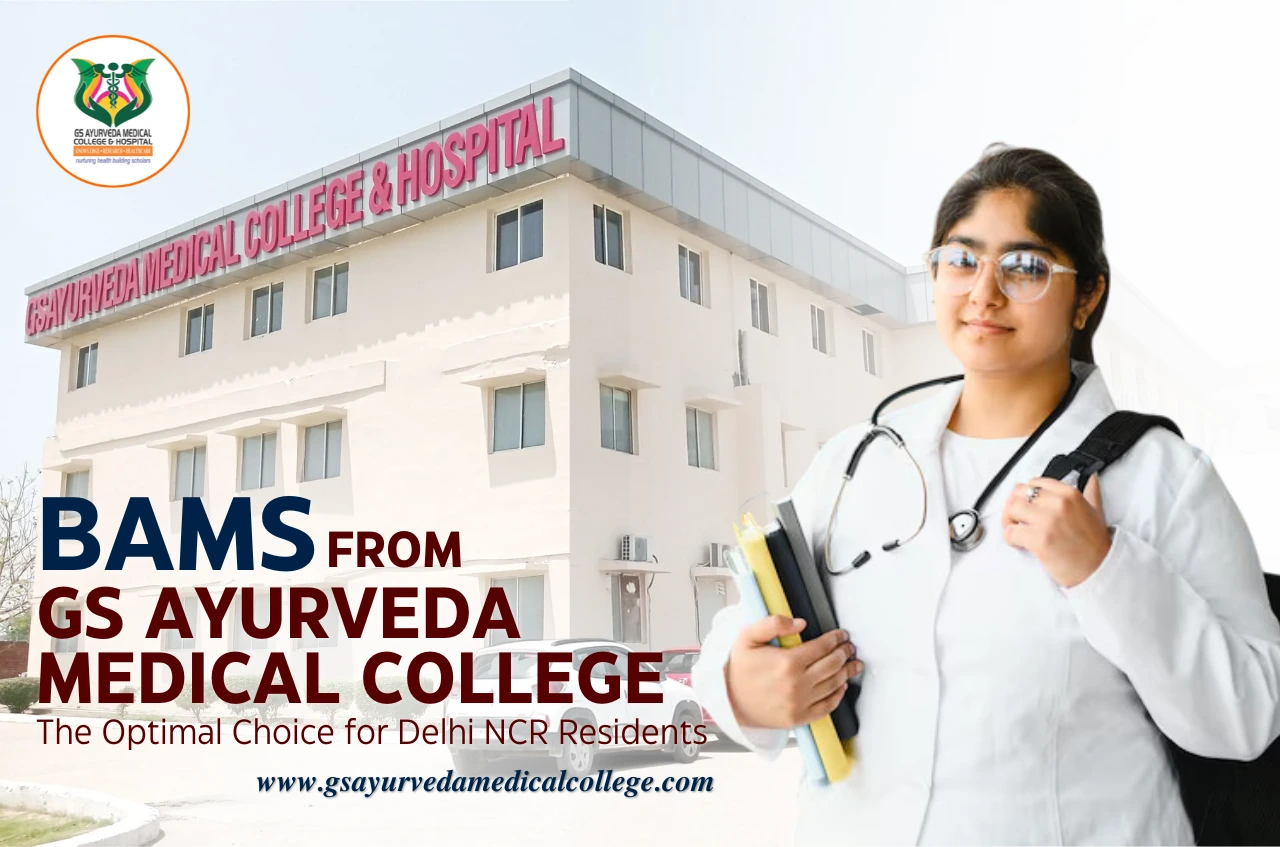 BAMS from GS Ayurveda Medical College The Optimal Choice for Delhi NCR Residents