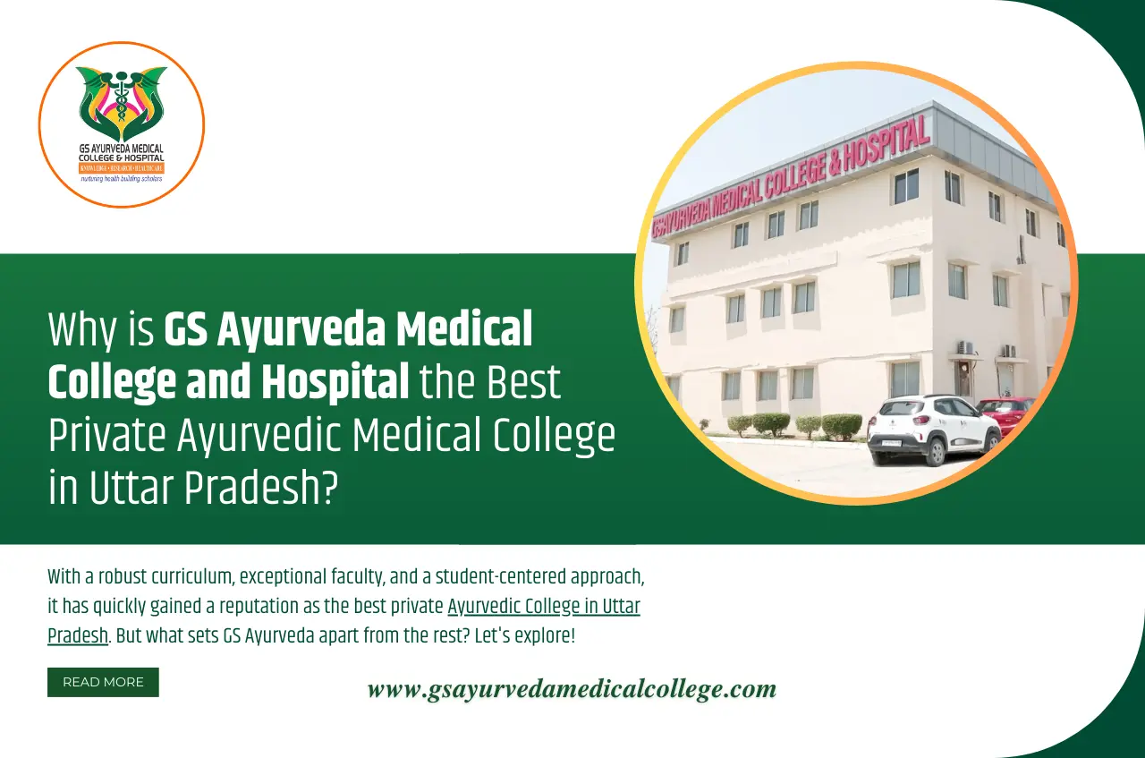 Why is GS Ayurveda Medical College and Hospital the Best Private Ayurvedic Medical College in Uttar Pradesh